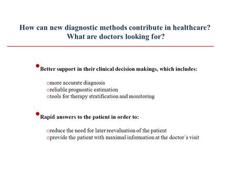 How can new diagnostic methods contribute in healthcare? What are doctors looking for? Better support in their clinical decision makings, which includes: