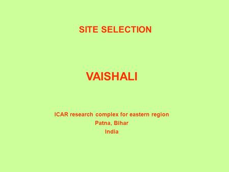 VAISHALI ICAR research complex for eastern region Patna, Bihar India SITE SELECTION.