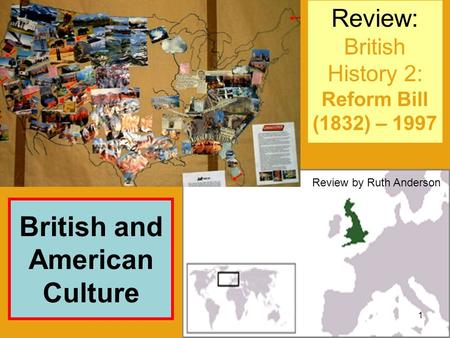 Review: British History 2: Reform Bill (1832) – 1997 British and American Culture 1 Review by Ruth Anderson.