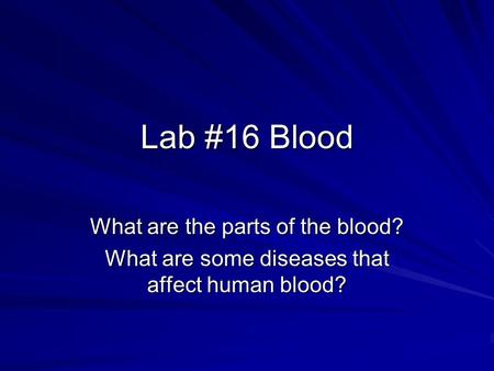 Lab #16 Blood What are the parts of the blood?