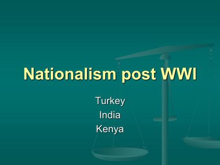 Nationalism post WWI TurkeyIndiaKenya. Turkey Mustafa Kemal Mustafa Kemal changed name to Kemal Ataturk (father of Turks) Fought against an invasion by.