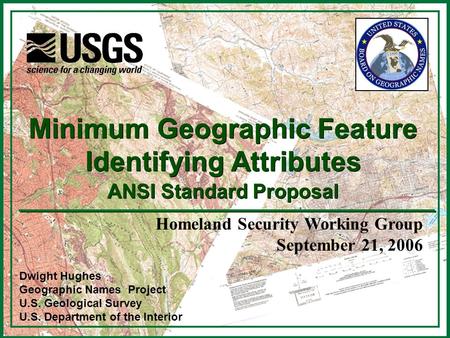 1 Dwight Hughes Geographic Names Project U.S. Geological Survey U.S. Department of the Interior Minimum Geographic Feature Identifying Attributes ANSI.