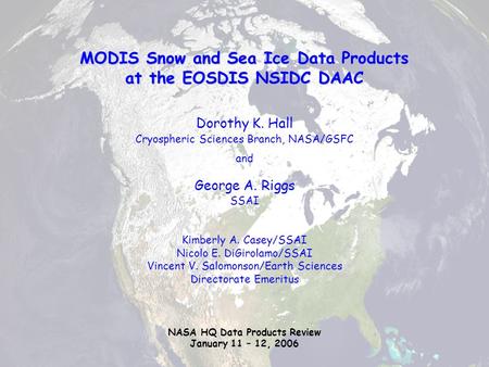 MODIS Snow and Sea Ice Data Products at the EOSDIS NSIDC DAAC Dorothy K. Hall Cryospheric Sciences Branch, NASA/GSFC and George A. Riggs SSAI Kimberly.
