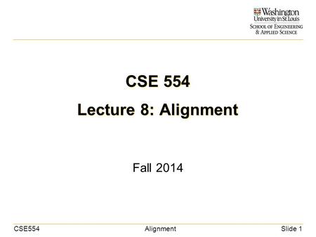 CSE554AlignmentSlide 1 CSE 554 Lecture 8: Alignment Fall 2014.