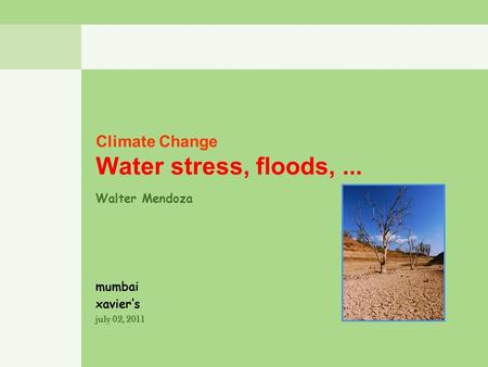 Climate Change Water stress, floods, ...