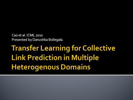 Cao et al. ICML 2010 Presented by Danushka Bollegala.