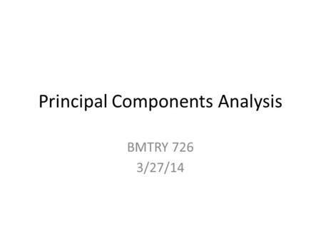 Principal Components Analysis BMTRY 726 3/27/14. Uses Goal: Explain the variability of a set of variables using a “small” set of linear combinations of.