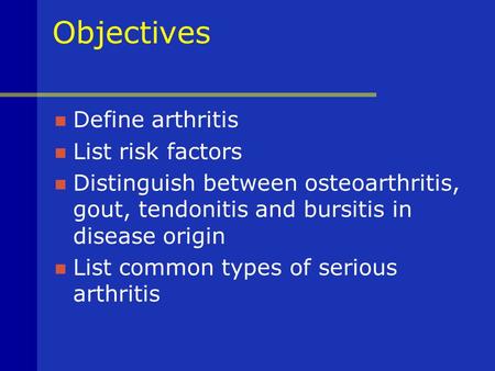 Objectives Define arthritis List risk factors