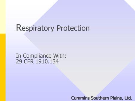 R espiratory Protection In Compliance With: 29 CFR 1910.134 Cummins Southern Plains, Ltd.