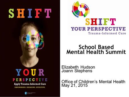 School Based Mental Health Summit Elizabeth Hudson Joann Stephens Office of Children’s Mental Health May 21, 2015.
