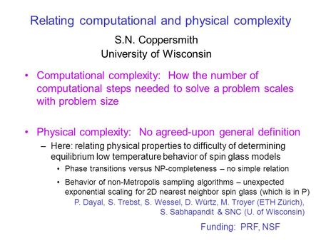 Relating computational and physical complexity Computational complexity: How the number of computational steps needed to solve a problem scales with problem.