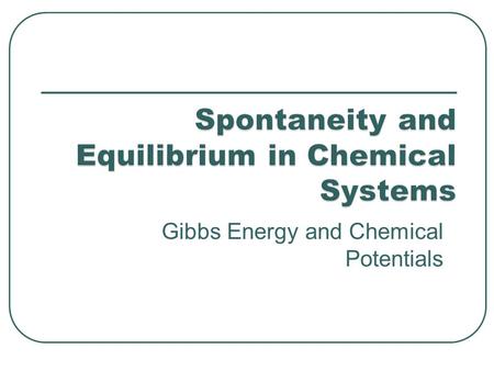 Spontaneity and Equilibrium in Chemical Systems