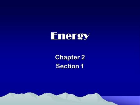 Energy Chapter 2 Section 1.