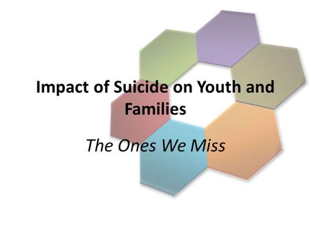 Impact of Suicide on Youth and Families The Ones We Miss.