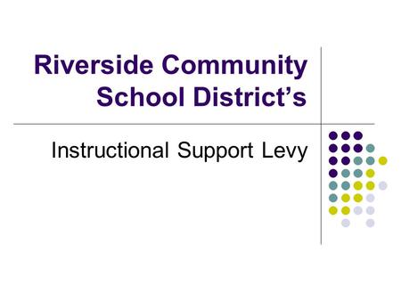 Riverside Community School District’s Instructional Support Levy.