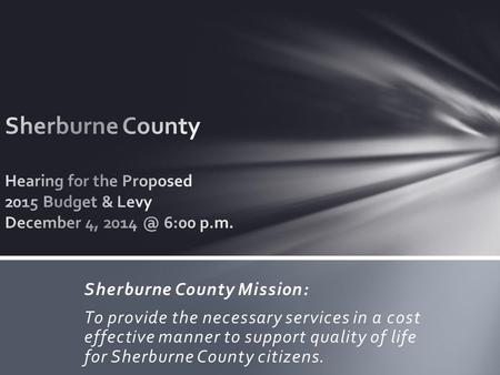Sherburne County Mission: To provide the necessary services in a cost effective manner to support quality of life for Sherburne County citizens.
