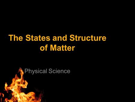 The States and Structure of Matter Physical Science.