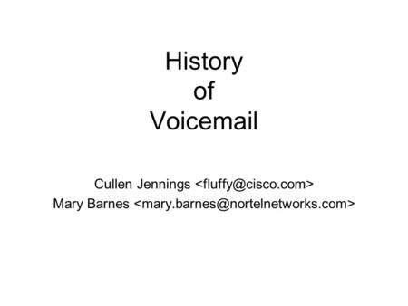 History of Voicemail Cullen Jennings Mary Barnes.