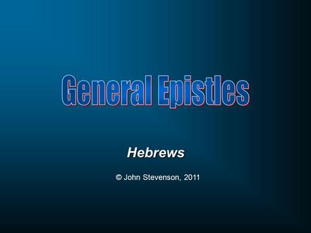 Hebrews © John Stevenson, 2011. Than the angels 1-23-48-910 Hebrews Than Moses or Joshua As a High Priest Offering a better sacrifice Jesus is Better…