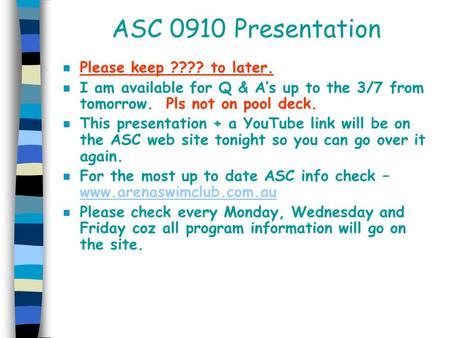 ASC 0910 Presentation n Please keep ???? to later. n I am available for Q & A’s up to the 3/7 from tomorrow. Pls not on pool deck. n This presentation.