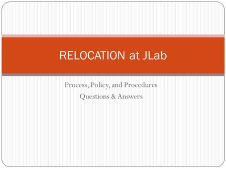 Process, Policy, and Procedures Questions & Answers RELOCATION at JLab.