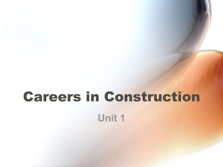 Careers in Construction Unit 1. Construction Industry One of the largest industries in America Divided into four major divisions –Residential Light construction.