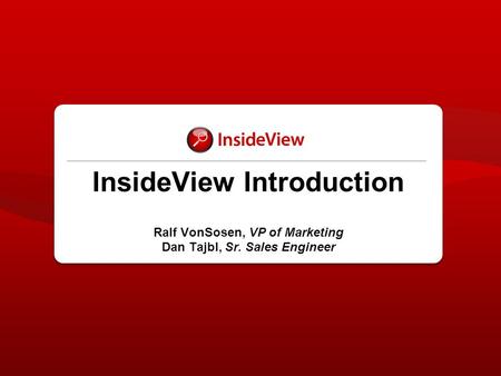 InsideView Introduction Ralf VonSosen, VP of Marketing Dan Tajbl, Sr. Sales Engineer.