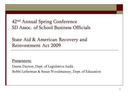 1 42 nd Annual Spring Conference SD Assoc. of School Business Officials State Aid & American Recovery and Reinvestment Act 2009 Presenters: Deene Dayton,