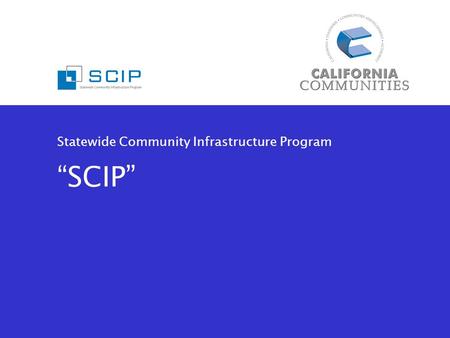 Statewide Community Infrastructure Program “SCIP”.