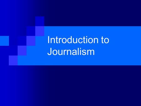 Introduction to Journalism. Why Journalism is Cool First to know the news On the scene reporting Writing for an audience Ability to influence the way.