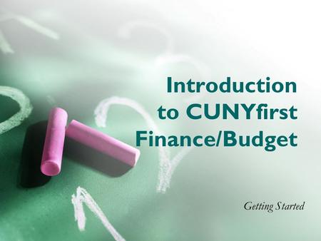 Introduction to CUNYfirst Finance/Budget Getting Started.