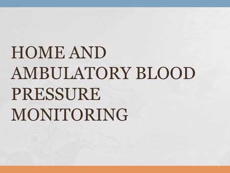 HOME AND AMBULATORY BLOOD PRESSURE MONITORING