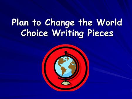 Plan to Change the World Choice Writing Pieces