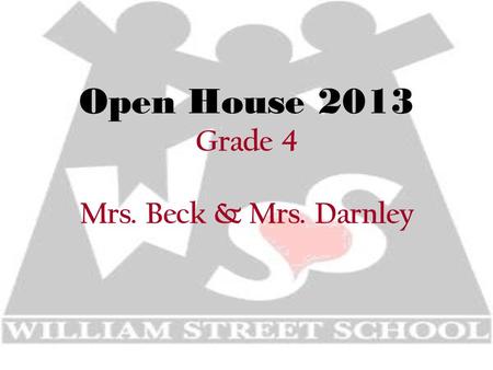 Open House 2013 Grade 4 Mrs. Beck & Mrs. Darnley