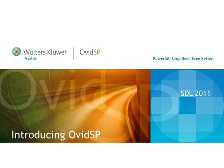 Introducing OvidSP SDL 2011. Wolters Kluwer Health Vision & Structure Wolters Kluwer Health Medical Research Clinical Solutions Pharma Solutions Professional.