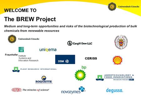 WELCOME TO The BREW Project Medium and long-term opportunities and risks of the biotechnological production of bulk chemicals from renewable resources.