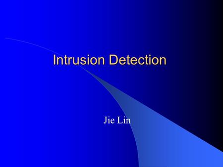 Intrusion Detection Jie Lin. Outline Introduction A Frame for Intrusion Detection System Intrusion Detection Techniques Ideas for Improving Intrusion.