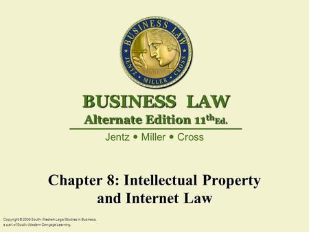 Chapter 8: Intellectual Property and Internet Law Copyright © 2009 South-Western Legal Studies in Business, a part of South-Western Cengage Learning. Jentz.