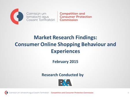 Market Research Findings: Consumer Online Shopping Behaviour and Experiences February 2015 1 Research Conducted by.