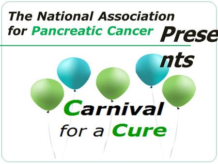 The National Association for Pancreatic Cancer Prese nts.