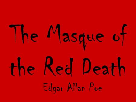 1 The Masque of the Red Death Edgar Allan Poe. 2 Goals Content Goal- to summarize text, recognize and interpret symbolism, and draw conclusions (+1) Language.