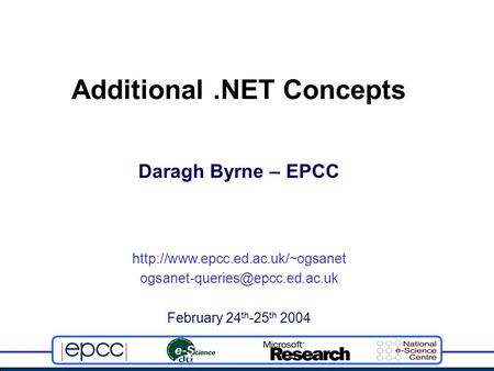 February 24 th -25 th 2004 Daragh Byrne – EPCC Additional.NET Concepts.
