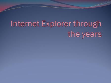 Internet Explorer: powering the internet since 1995! Microsoft’s Internet Explorer has come a long way since its introduction in 1995, when it was released.