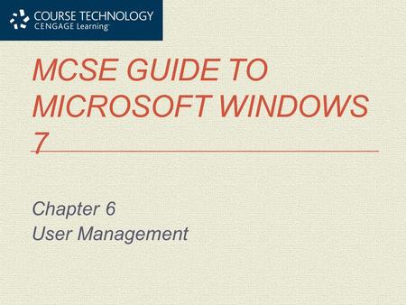 MCSE GUIDE TO MICROSOFT WINDOWS 7 Chapter 6 User Management.