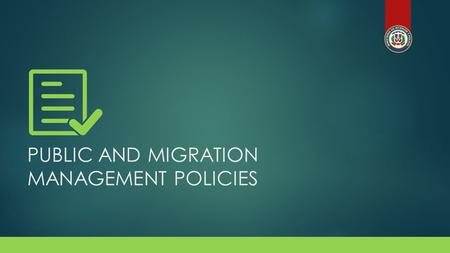 PUBLIC AND MIGRATION MANAGEMENT POLICIES. PARTICIPATING AUTHORITIES  Ministry of Interior & Police  Migration Council  General Migration Department.