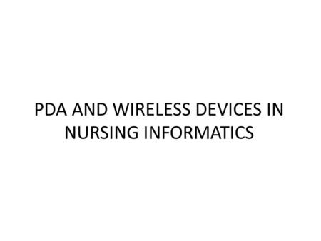 PDA AND WIRELESS DEVICES IN NURSING INFORMATICS
