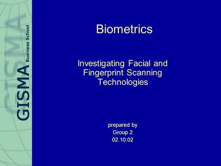 Biometrics Investigating Facial and Fingerprint Scanning Technologies prepared by Group 2 02.10.02.