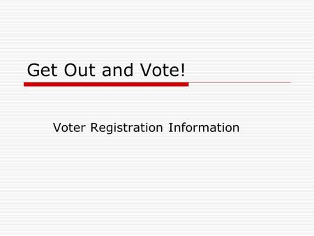 Get Out and Vote! Voter Registration Information.