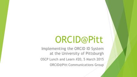 Implementing the ORCID ID System   at the University of Pittsburgh