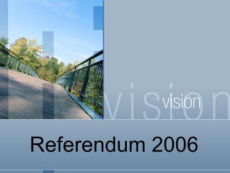 Referendum 2006. Our Theme… Enrollment Totals: 1996-2011 Actual and Projected Current 201119962006.